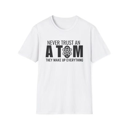 "Never Trust An Atom They Make Up Everything"T-Shirt