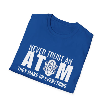 "Never Trust An Atom They Make Up Everything"T-Shirt