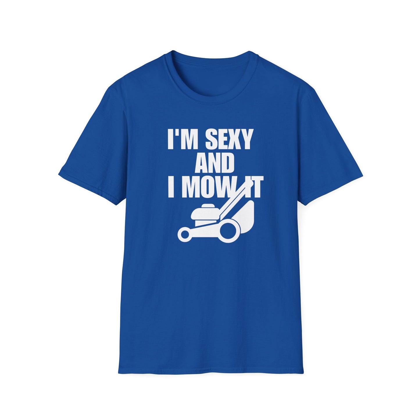 I'm Sexy And I Mow It Tee