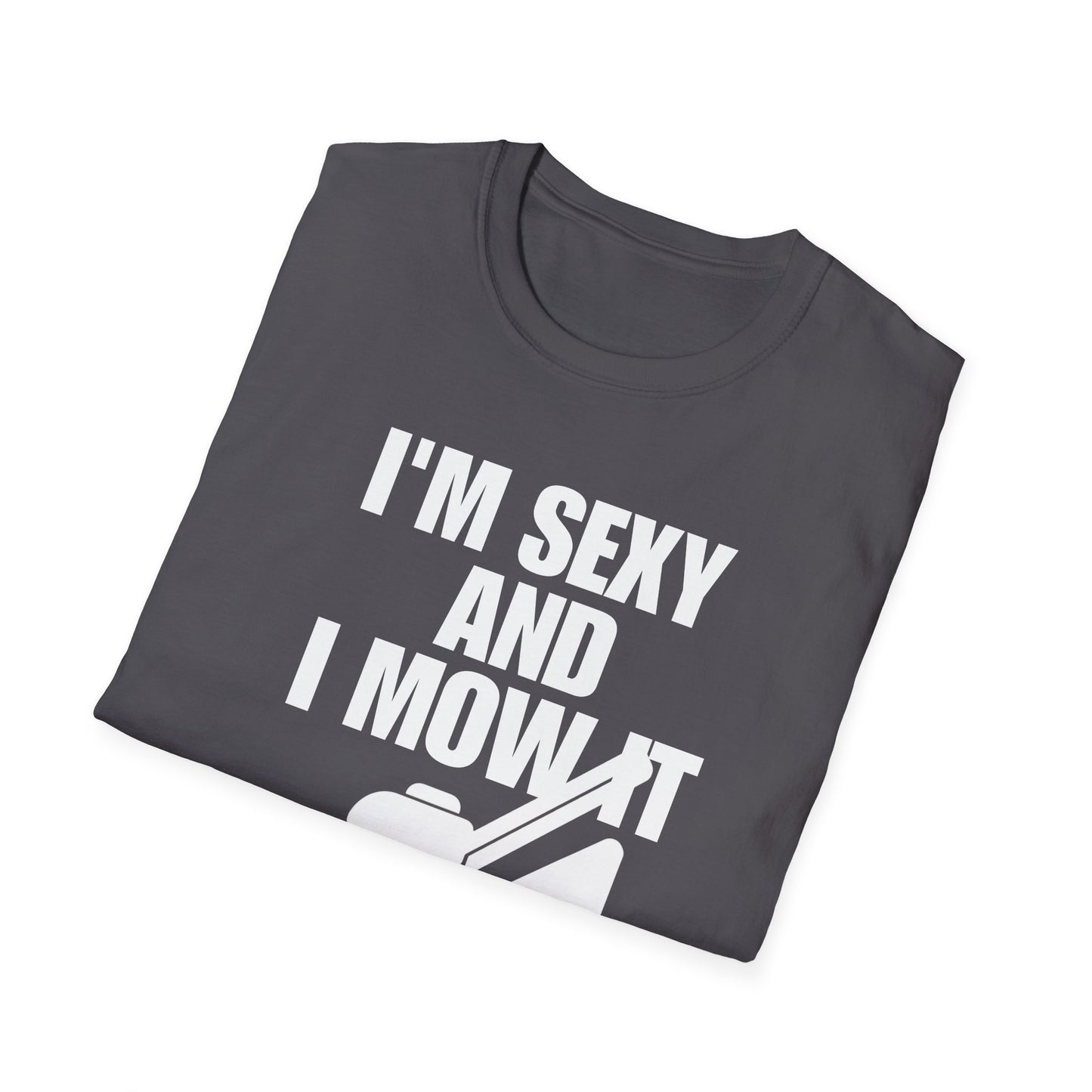 I'm Sexy And I Mow It Tee