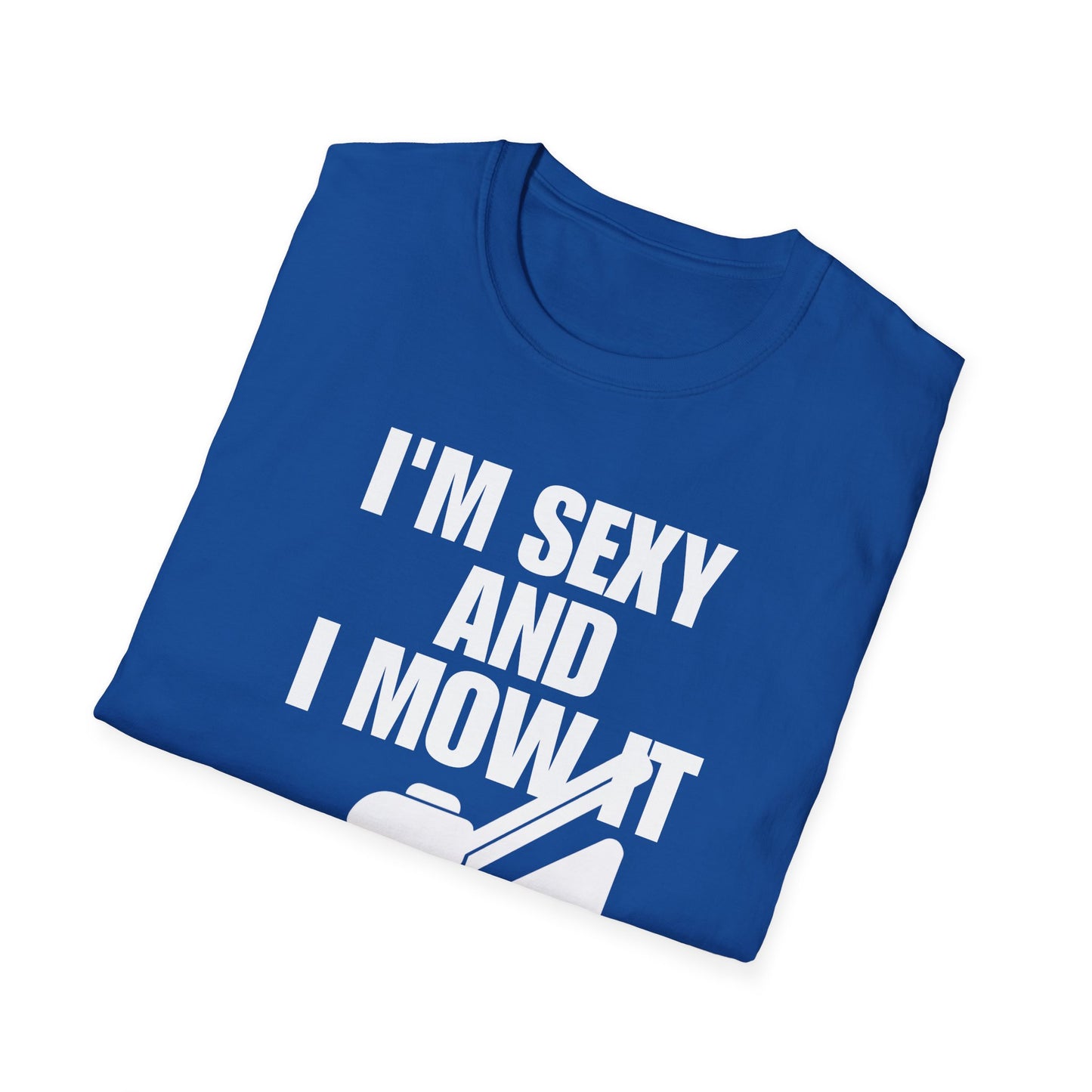 I'm Sexy And I Mow It Tee