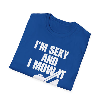 I'm Sexy And I Mow It Tee