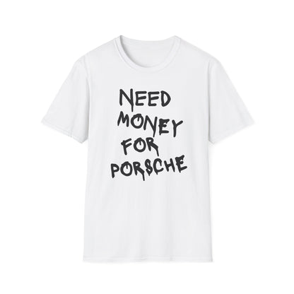 Need Money For Porsche T-Shirt