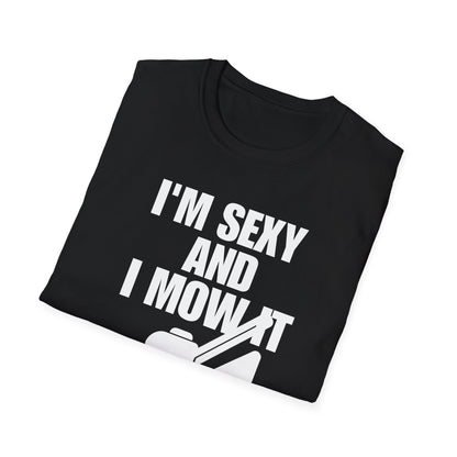 I'm Sexy And I Mow It Tee